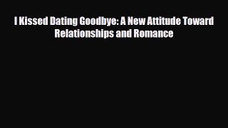 Read I Kissed Dating Goodbye: A New Attitude Toward Relationships and Romance PDF Online