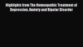 Read Highlights from The Homeopathic Treatment of Depression Anxiety and Bipolar Disorder Ebook