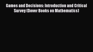 Download Books Games and Decisions: Introduction and Critical Survey (Dover Books on Mathematics)