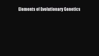 Read Full Elements of Evolutionary Genetics E-Book Free