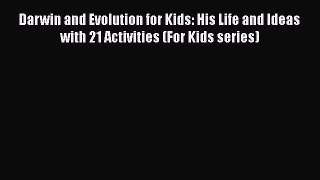 Read Full Darwin and Evolution for Kids: His Life and Ideas with 21 Activities (For Kids series)
