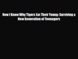 Download Now I Know Why Tigers Eat Their Young: Surviving a New Generation of Teenagers PDF