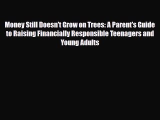 Read Money Still Doesn't Grow on Trees: A Parent's Guide to Raising Financially Responsible