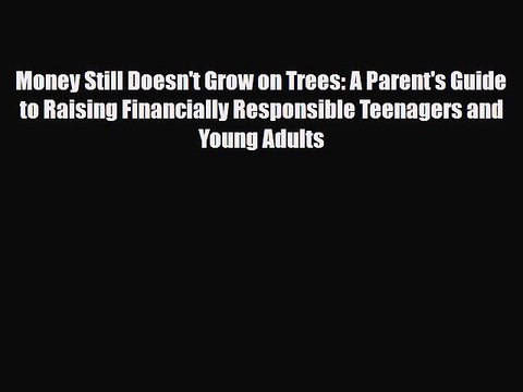 Read Money Still Doesn't Grow on Trees: A Parent's Guide to Raising Financially Responsible