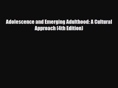 Download Adolescence and Emerging Adulthood: A Cultural Approach (4th Edition) Ebook Free