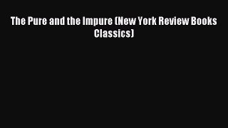 Read The Pure and the Impure (New York Review Books Classics) Ebook Free