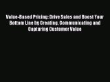 Read Value-Based Pricing: Drive Sales and Boost Your Bottom Line by Creating Communicating