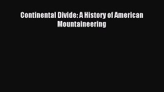 Read Continental Divide: A History of American Mountaineering Ebook Free