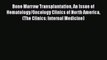 Download Bone Marrow Transplantation An Issue of Hematology/Oncology Clinics of North America