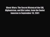 Read Ghost Wars: The Secret History of the CIA Afghanistan and Bin Laden from the Soviet Invasion