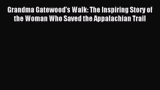 Download Grandma Gatewood's Walk: The Inspiring Story of the Woman Who Saved the Appalachian