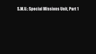 [PDF] S.M.U.: Special Missions Unit Part 1 [Download] Full Ebook