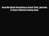 [PDF] Steal Me Blind! Shoplifting & Retail Theft...And How To Stop It Without Getting Sued.