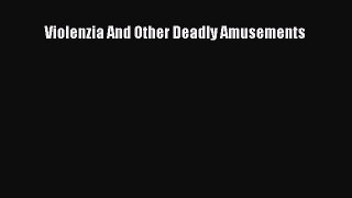 [PDF] Violenzia And Other Deadly Amusements [Read] Online