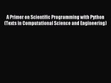 Read A Primer on Scientific Programming with Python (Texts in Computational Science and Engineering)