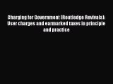 [PDF] Charging for Government (Routledge Revivals): User charges and earmarked taxes in principle