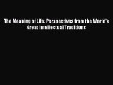 Read Books The Meaning of Life: Perspectives from the World's Great Intellectual Traditions