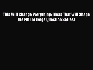 Read Books This Will Change Everything: Ideas That Will Shape the Future (Edge Question Series)