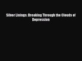 Download Silver Linings: Breaking Through the Clouds of Depression PDF Online