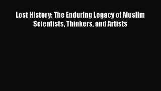 Read Books Lost History: The Enduring Legacy of Muslim Scientists Thinkers and Artists Ebook