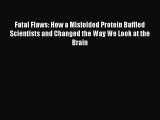 Read Books Fatal Flaws: How a Misfolded Protein Baffled Scientists and Changed the Way We Look