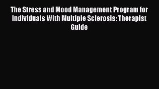 Read The Stress and Mood Management Program for Individuals With Multiple Sclerosis: Therapist