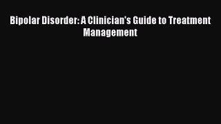 Read Bipolar Disorder: A Clinician's Guide to Treatment Management Ebook Free
