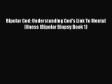 Read Bipolar God: Understanding God's Link To Mental Illness (Bipolar Biopsy Book 1) Ebook
