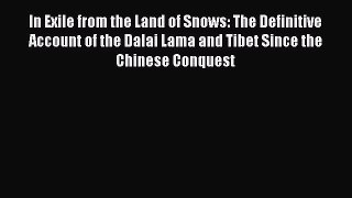 Read In Exile from the Land of Snows: The Definitive Account of the Dalai Lama and Tibet Since