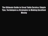 Read The Ultimate Guide to Great Table Service: Simple Tips Techniques & Strategies to Making