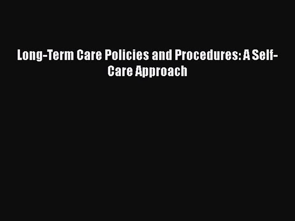 Read Long-Term Care Policies and Procedures: A Self-Care Approach Ebook Free