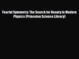 Read Full Fearful Symmetry: The Search for Beauty in Modern Physics (Princeton Science Library)