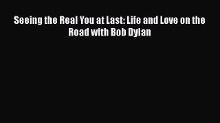 Read Seeing the Real You at Last: Life and Love on the Road with Bob Dylan Ebook Free