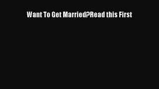 [Read] Want To Get Married?Read this First ebook textbooks