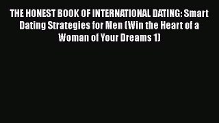 [PDF] THE HONEST BOOK OF INTERNATIONAL DATING: Smart Dating Strategies for Men (Win the Heart