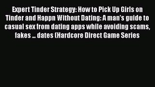 [Read] Expert Tinder Strategy: How to Pick Up Girls on Tinder and Happn Without Dating: A man's