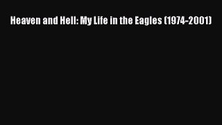 Read Heaven and Hell: My Life in the Eagles (1974-2001) Ebook Free