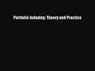 Read Portfolio Indexing: Theory and Practice PDF Free