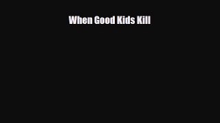 Download When Good Kids Kill Ebook Online