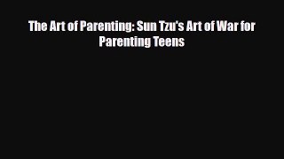 Download The Art of Parenting: Sun Tzu's Art of War for Parenting Teens PDF Online