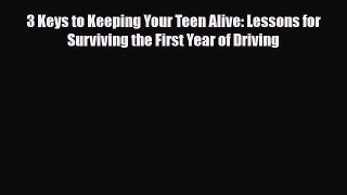 Download 3 Keys to Keeping Your Teen Alive: Lessons for Surviving the First Year of Driving