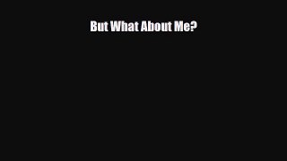 Download But What About Me? Ebook Online