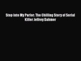 Read Step into My Parlor: The Chilling Story of Serial Killer Jeffrey Dahmer Ebook Online