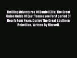 Read Thrilling Adventures Of Daniel Ellis: The Great Union Guide Of East Tennessee For A period