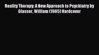 Free Full [PDF] Downlaod  Reality Therapy: A New Approach to Psychiatry by Glasser William
