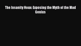 READ FREE FULL EBOOK DOWNLOAD  The Insanity Hoax: Exposing the Myth of the Mad Genius#  Full