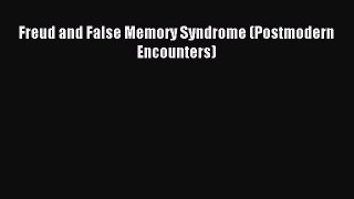 Free Full [PDF] Downlaod  Freud and False Memory Syndrome (Postmodern Encounters)#  Full E-Book