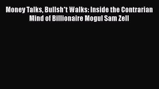 [PDF] Money Talks Bullsh*t Walks: Inside the Contrarian Mind of Billionaire Mogul Sam Zell