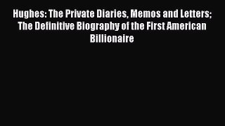 [PDF] Hughes: The Private Diaries Memos and Letters The Definitive Biography of the First American