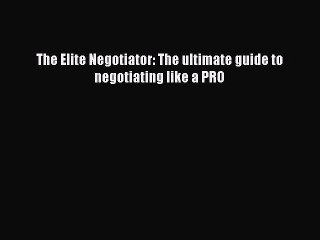 READbook The Elite Negotiator: The ultimate guide to negotiating like a PRO FREE BOOOK ONLINE